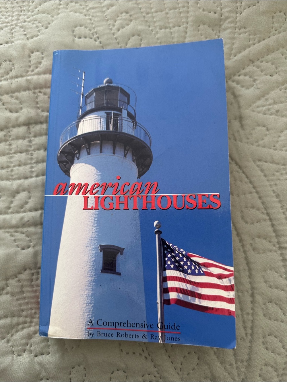 American Lighthouses: A Comprehensive Guide by Bruce Roberts & Ray Jones